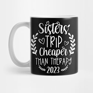 Sisters Trip Cheaper Than Therapy 2023 Mug